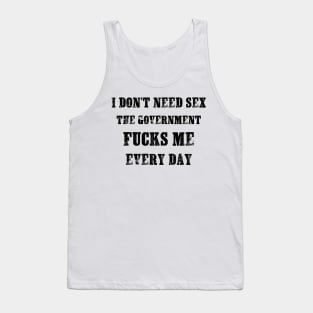 I Don't Need Sex - The Government Fucks Me Every Day Tank Top